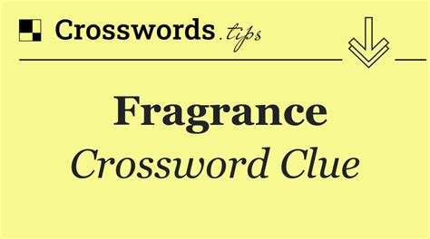 type of fragrance crossword clue.